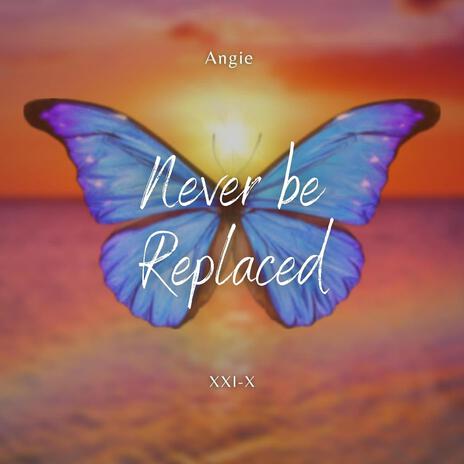 Never Be Replaced | Boomplay Music