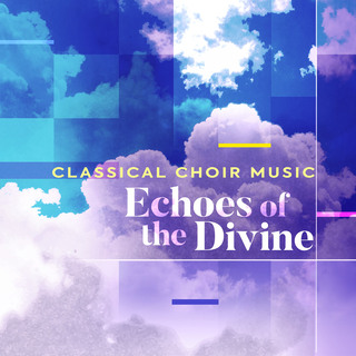 Echoes of the Divine - Classical Choir Music