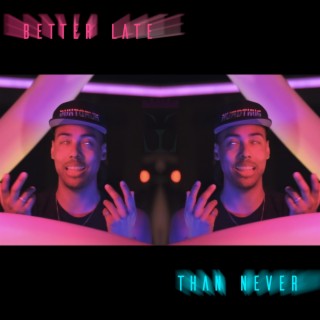 Better Late Than Never lyrics | Boomplay Music