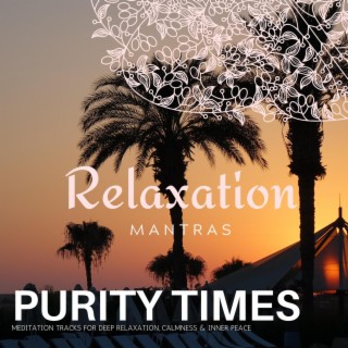 Purity Times - Meditation Tracks for Deep Relaxation, Calmness & Inner Peace