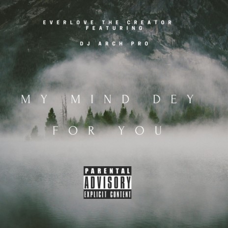 MY MIND DEY FOR YOU (feat. Dj Arch Pro) 🅴 | Boomplay Music