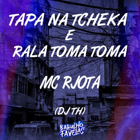 Tapa na Tcheka e Rala Toma Toma ft. Dj Th | Boomplay Music