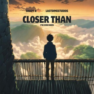 Closer than i've ever been ft. LastDimeStudios lyrics | Boomplay Music