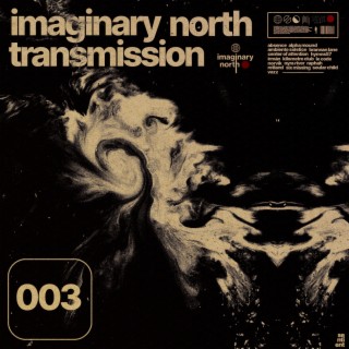 Imaginary North Transmission 003