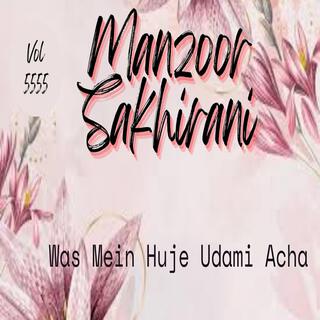 Manzoor Sakhirani, Vol. 5555 WAS MEIN HUJE UDAMI ACHAN