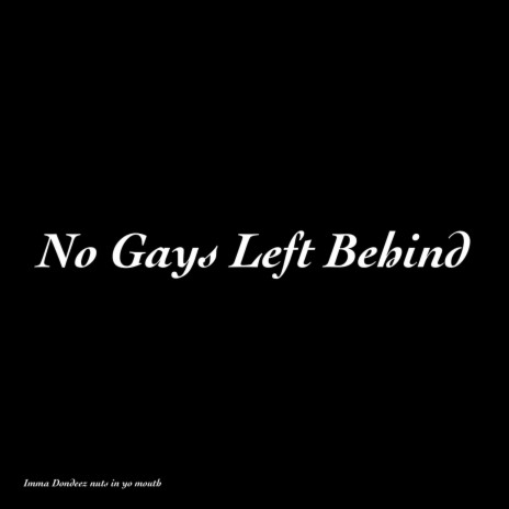 No Gays Left Behind ft. MASTERSABRE | Boomplay Music