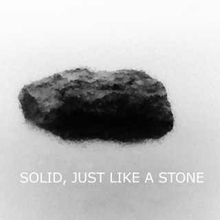 SOLID, JUST LIKE A STONE