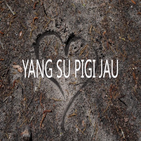 Yang Su Pigi Jau | Boomplay Music