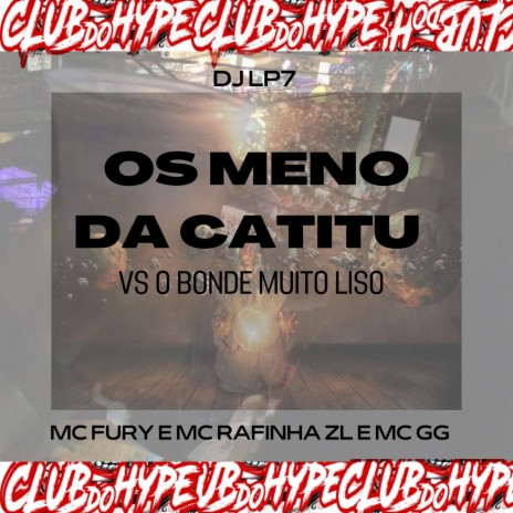 OS MENO DA CATITU VS O BONDE DOS MUITO LISO ft. MC RAFINHA ZL, Mc GG, MC FURY & DJ LP7 | Boomplay Music