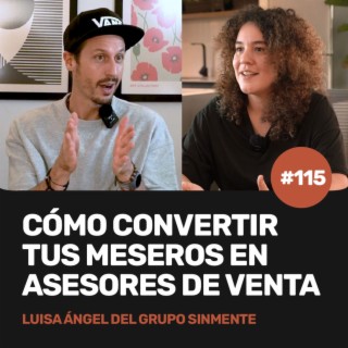 Ep 115 - Cómo convertir tus meseros en asesores de venta con Luisa Ángel de Grupo Sinmente