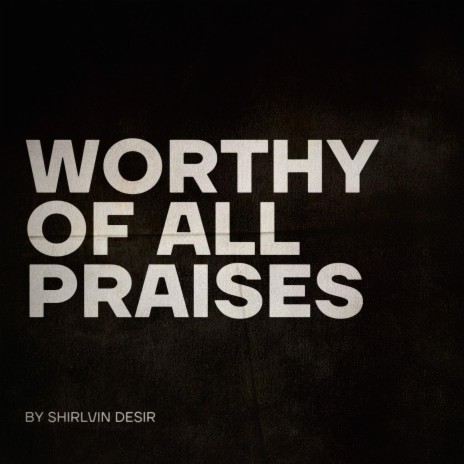 Worthy Of All Praises (Worthy) | Boomplay Music