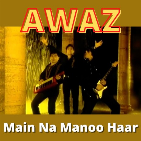 Main Na Manoo Haar ft. Faakhir & Awaz | Boomplay Music