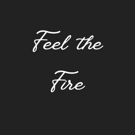 Feel the Fire | Boomplay Music