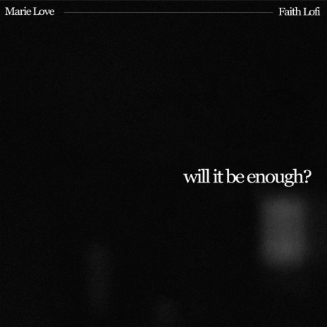 will it be enough? ft. Faith Lofi | Boomplay Music