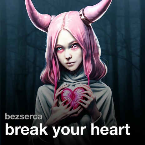 break your heart | Boomplay Music