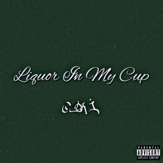 Liquor In My Cup