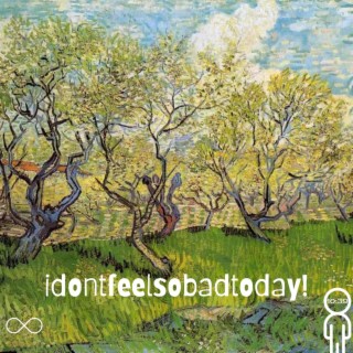 idontfeelsobadtoday!