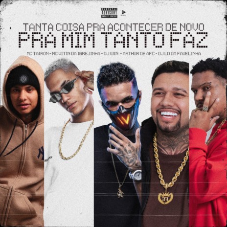 Tanta Coisa pra Acontecer de Novo, pra Mim Tanto Faz ft. Mc Vitin Da Igrejinha, Dj Win, Arthur de AFC, Dj Ld da Favelinha & life song | Boomplay Music