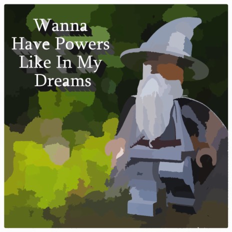 Wanna Have Powers Like In My Dreams | Boomplay Music