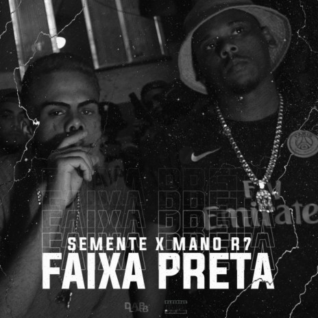Faixa Preta ft. MANO R7 & Semente | Boomplay Music