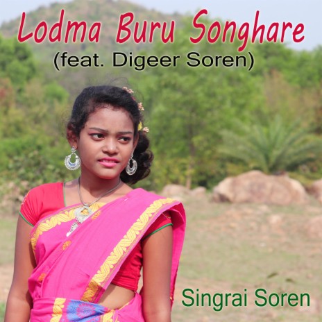 Lodma Buru Songhare ft. Digeer Soren | Boomplay Music