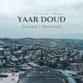 Yaar Doud (Slowed + Reverbed)