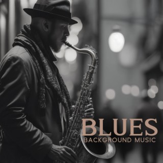 Blues Background Music - Jazz & Blues Instrumental Songs