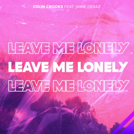 Leave Me Lonely (Original Mix) ft. Jaime Deraz | Boomplay Music