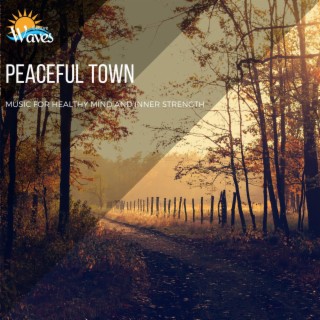 Peaceful Town - Music for Healthy Mind and Inner Strength