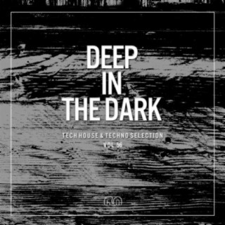 Deep In The Dark Vol. 56: Tech House & Techno Selection