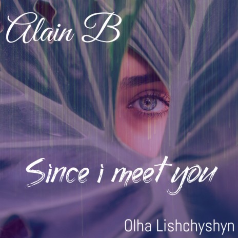 Since I Meet You ft. Olha Lishchyshyn | Boomplay Music