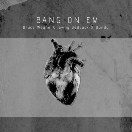 Bang On Em ft. Jawny BadLuck & Bundy | Boomplay Music