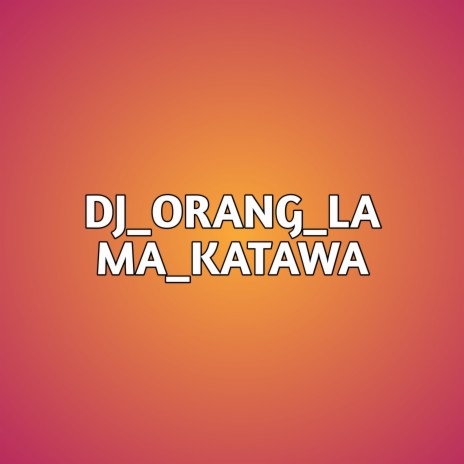 Dj_orang_lama_katawa ft. KIKI MENABUNG | Boomplay Music