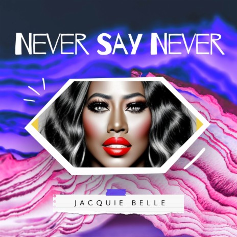 Never Say Never | Boomplay Music