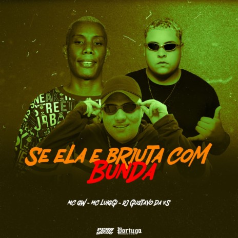 Se Ela e Bruta Com a Bunda ft. MC GW & DJ GUSTAVO DA VS | Boomplay Music