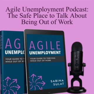 Agile Unemployment: Re:Thinking the Way We Talk About Being Out of Work
