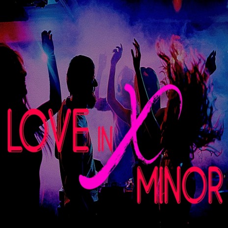 LOVE IN X MINOR | Boomplay Music