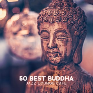 50 Best Buddha Jazz Lounge Cafe: Ultimate Smooth Jazz Masterpieces Experience (Piano Bar del Mar)
