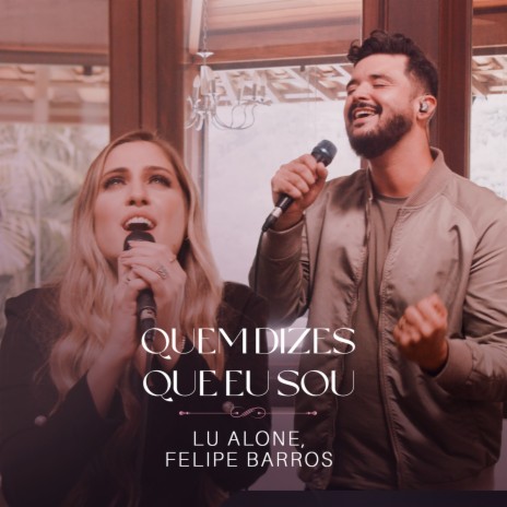 Quem Dizes Que Eu Sou (Ao Vivo) ft. Felipe Barros | Boomplay Music