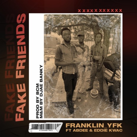 Fake Friends ft. Abdee & Eddie Kwac | Boomplay Music