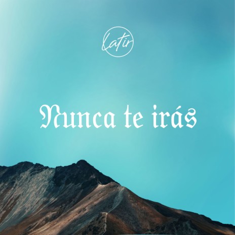 Nunca Te Irás | Boomplay Music