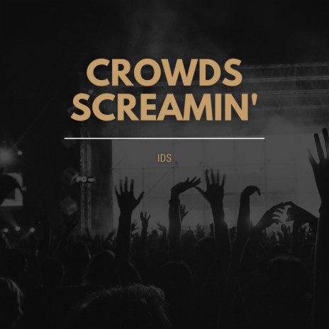 Crowds Screamin' | Boomplay Music