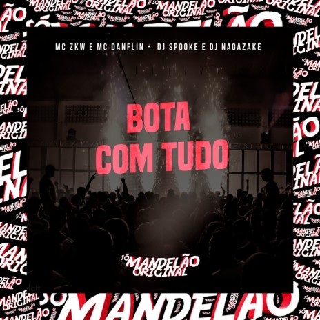 Bota Com Tudo ft. MC Danflin, DJ Spooke & DJ Nagazake | Boomplay Music