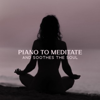 Piano to Meditate and Soothes the Soul
