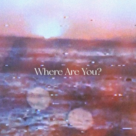 Where Are You? | Boomplay Music