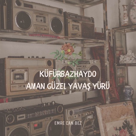 KüfürbazHaydo Aman Güzel Yavaş Yürü | Boomplay Music