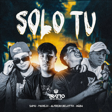 Solo Tu ft. Miche23, Alfredo Belotto, OGDA & TRATTO DE LA CALLE | Boomplay Music