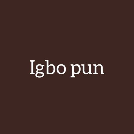 Igbo pun ft. Huncho | Boomplay Music