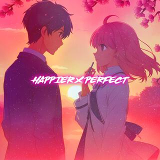 Happier X Perfect (Nightcore)