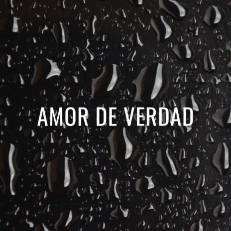 Amor De Verdad | Boomplay Music